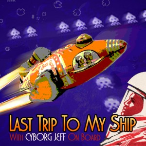 Cyborg Jeff - Last Trip On My Ship S.E.